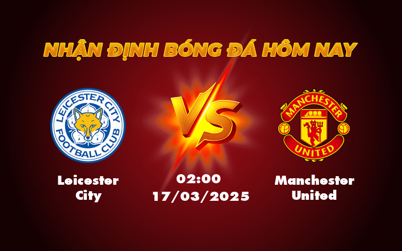 Nhận định soi kèo Leicester City vs Manchester United Cơ hội nào cho Bầy Cáo 1 leicester city manchester united 17 03 ngoai hang anh