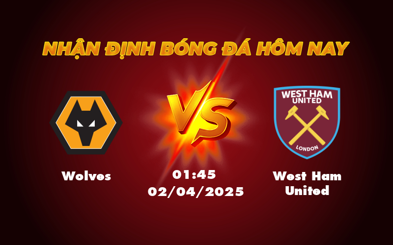 Nhận định soi kèo Wolves vs West Ham United Cuộc chiến ở nhóm cuối bảng 1 wolves west ham united 02 04 ngoai hang anh