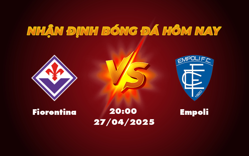 Fiorentina vs Empoli Nhận định soi kèo Serie A 20:00 ngày 27/04 1 fiorentina empoli 27 04 seria a