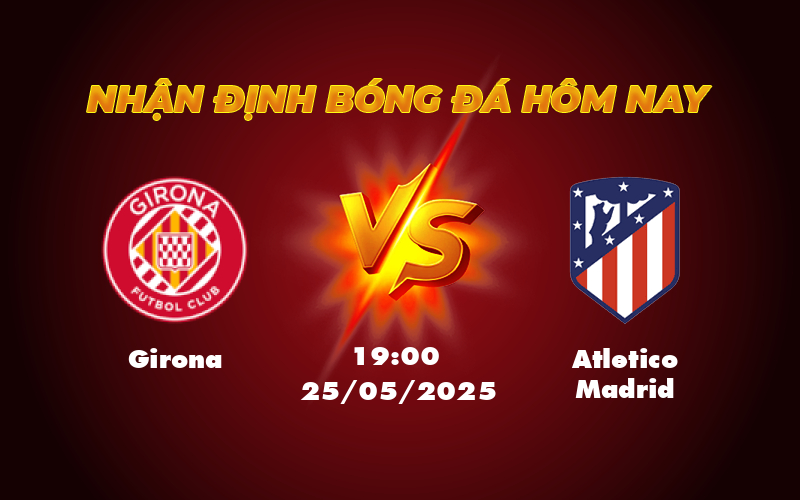 Girona vs Atletico Madrid Cuộc đối đầu kịch tính với lợi thế nghiêng về Atletico 1 girona atletico madrid 25 05 la liga