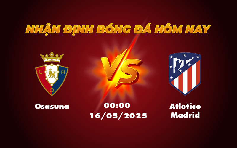 Nhận định trận đấu Osasuna vs Atletico Madrid Khẳng định đẳng cấp đội khách 1 osasuna atletico madrid 16 05 la liga