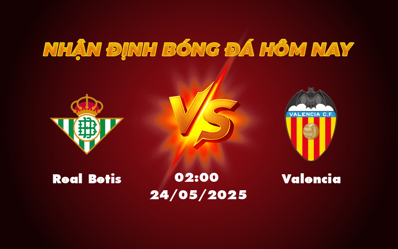 Real Betis vs Valencia Cuộc đối đầu căng thẳng trên sân nhà 1 real betis valencia 24 05 la liga