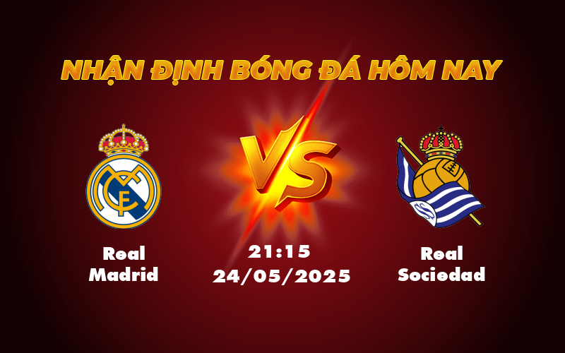 Nhận định soi kèo Real Madrid vs Real Sociedad Tiếp đà thắng lợi Real Madrid hướng tới chiến thắng tại Bernabeu 1 real madrid real sociedad 24 05 la liga