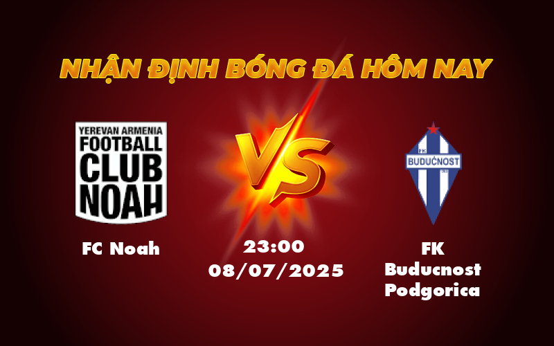 Nhận định trận đấu FC Noah vs FK Buducnost Podgorica Cuộc chạm trán cân não tại vòng loại Champions League 1 fc noah fk buducnost podgorica 08 07 c1
