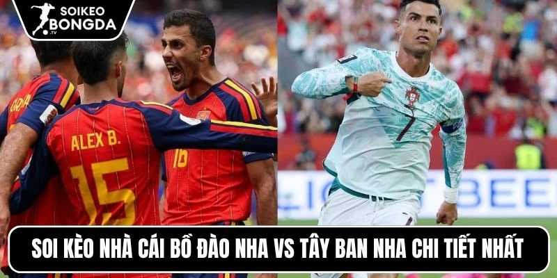 Soi kèo nhà cái Bồ Đào Nha vs Tây Ban Nha chi tiết nhất